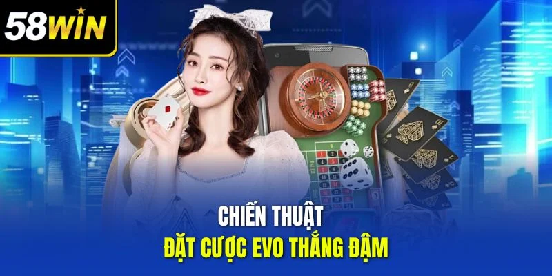 Chiến thuật đặt cược EVO thắng đậm